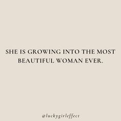 the quote she is growing into the most beautiful woman ever