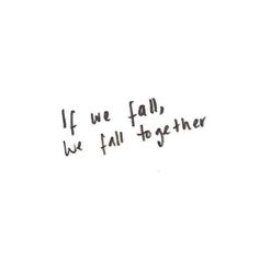 the words if we fall, we fall to together written in black ink on a white background