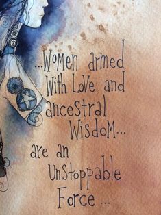 a painting with words written on it that says women armed with love and anestral wisdom are unstopable force