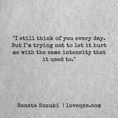 “I still think of you every day. But I’m trying not to let it hurt me with the same intensity that it used to.” – Ranata Suzuki quote * missing you, I miss him, lost, tumblr, love, relationship, beautiful, words, quotes, story, quote, sad, breakup, broken heart, heartbroken, loss, loneliness, depression, depressed, unrequited, thoughts, memories * Follow pinterest.com/ranatasuzuki for original content Eye Contact Quotes Feelings, Eye Contact Quotes, Ranata Suzuki, Quotes About Moving On In Life, Love Hands, English Speech, Quotes About Moving, It Hurts Me, Quotes Relationship