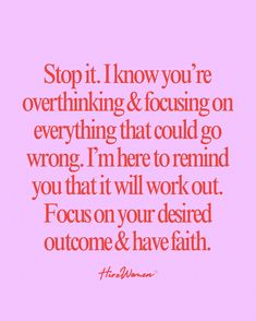 a quote that says stop it i know you're overthiking & focusing on everything that could go wrong