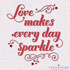 the words love makes every day sparkle in red on a white background with swirls