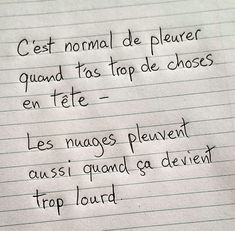 a piece of lined paper with writing on it that says, cest normal de pleur quand tos top de choses en tete