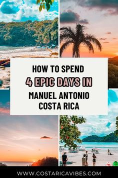 four photos with the words how to spend 4 epic days in manuel antonio costa rica