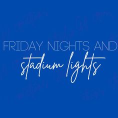 the words friday nights and stadium lights are in white on a blue background with black lettering