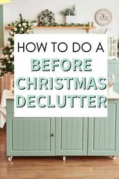 a sign that says how to do a before christmas declutter on the side of a cabinet