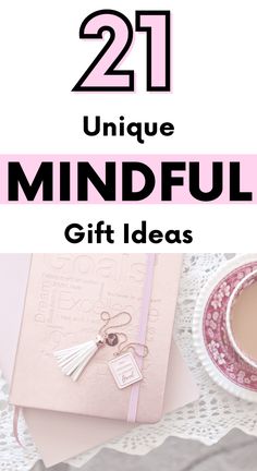 a cup of coffee next to a notebook with the words 21 unique mindful gift ideas