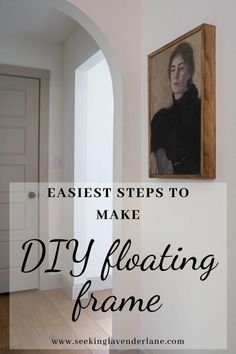 an empty hallway with the words easy steps to make diy floating frame on it