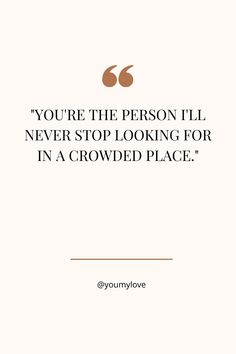 the quote you're the person i'll never stop looking for in a crowded place