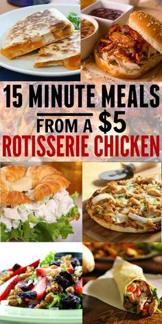 15 minute meals from a $ 5 rotissee chicken