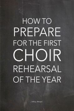 a chalkboard with the words how to prepare for the first choir rehearal of the year