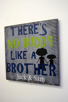 there's no buddy like a brother by ryan and jake on the wall