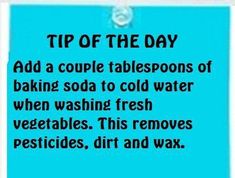 a sign that says tip of the day add a couple tablespoos of baking soda to cold water when washing fresh vegetables