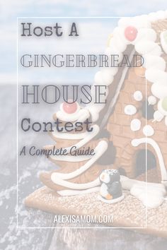 a gingerbread house with text overlay that reads host a gingerbread house contest contest contest