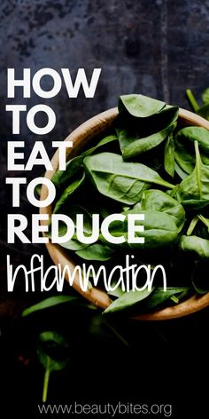 How To Eat To Reduce Inflammation In The Body - Beauty Bites Get Rid Of Inflammation, Anti Inflammation, Inflammatory Foods