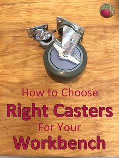 a book with the title how to choose right casteers for your workbench