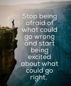 a person standing on top of a cliff with a quote above it that reads, stop being afraid of what could go wrong and start being excited about what could go right