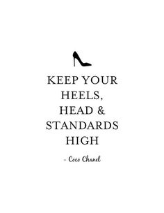 a quote that says keep your heels, head and standards high