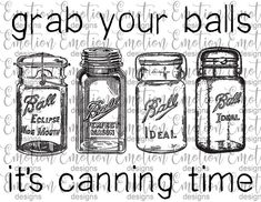 three mason jars with the words grab your balls it's canning time