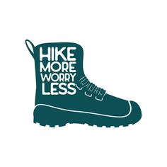 a pair of hiking boots with the words hike more worry less