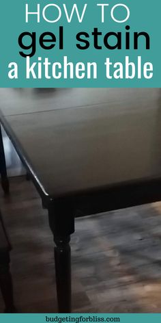 a kitchen table with the words how to gel stain a kitchen table on it's side