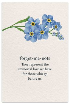 blue flowers with the words forget me nots, they represent the important love we have for those who go before us