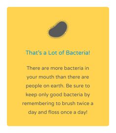 Just in case you ever think about skipping brushing or flossing, just remember that there are more bacteria in your mouth than there are people on Earth. Yikes! #ToothTruths Dental Ideas, Dental Education, Dental Tips, Fun Fact Friday