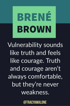 a quote from brene brown that says, vulnerality sounds like truth and feels like courage truth and courage aren't always comfortable