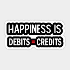 a sticker with the words happiness is debits credits in black and white