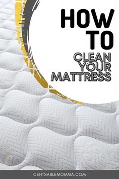 a mattress with the words how to clean your mattress in front of it and an image of