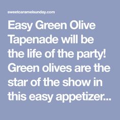 the text reads easy green olive tapenad will be the life of the party green olives are the star of the show in this easy appetizer