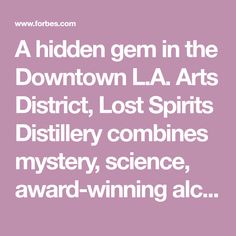 the words,'a hidden gems in the downtown la arts district lost spirits distillery combines mystery, science, award - winning alc