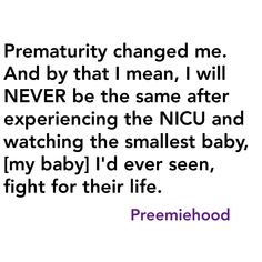 an image of a quote that says, prenatity changed me and by that mean i will never be the same after experiencing the nicu and watching the smallest baby