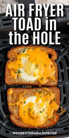 two slices of bread with cheese and an egg in the hole on top that says air fryer toast in the hole