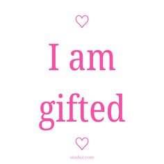 the words i am gifted are written in pink on a white background with hearts