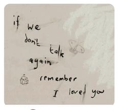 graffiti written on the side of a wall next to a clock and words that say if we don't talk again, i am remember i loved you