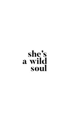 the words she's a wild soul are in black and white