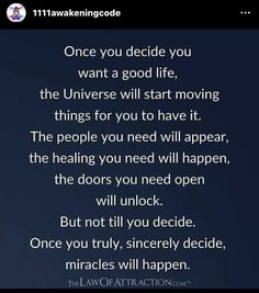 an image with the words, once you decide you want a good life, the universe will start moving things for you to have it