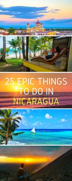 three different pictures with the words 25 epic things to do in nicaragua on them