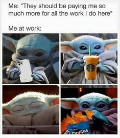 the baby yoda is holding a drink and looking at his cell phone with caption that reads me they should be paying me so much more for all the work i do here