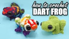 three crocheted stuffed animals with the words how to crochet dart frog