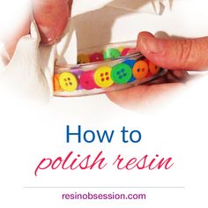 a person holding a plastic container with buttons in it and the words how to polish resin