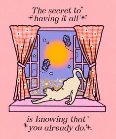 a dog sitting on its back in front of a window with the words, the secret to having it all is known that you already do