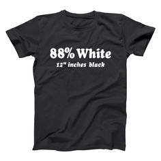 The perfect funny shirt for that lucky guy who is 88% white, 12 inches black. Magical Book, Rosa Parks, Party Funny, Its Ok, New Dads, Girls Show, Funny Humor, Book Store, Movie Quotes