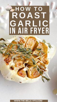 garlic in an air fryer with text overlay that reads how to roast garlic in air fryer