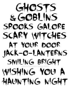 a black and white poster with words that say, ghost & goblins spooks galore scary witches at your door jack - o'lanterners smiling bright wishing you a