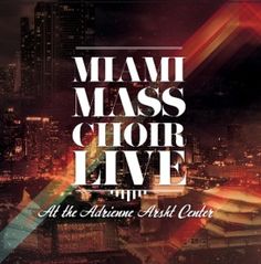 the miami mass choir live concert poster with city lights in the background and text that reads,