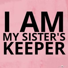 the words i am my sister's keeper are in black on a pink background