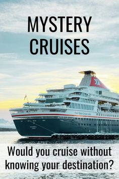 a cruise ship with the words mystery cruises would you cruise without knowing your destination?