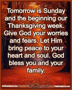 an image with the words tomorrow is sunday and the beginning our thanksgiving week give god your works and fears let him bring